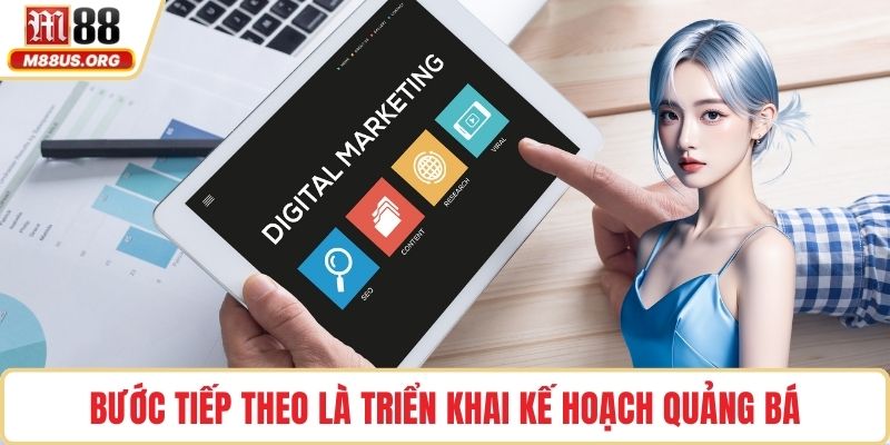 Bước tiếp theo là triển khai kế hoạch quảng bá