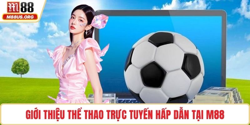 Giới thiệu Thể Thao trực tuyến hấp dẫn tại M88