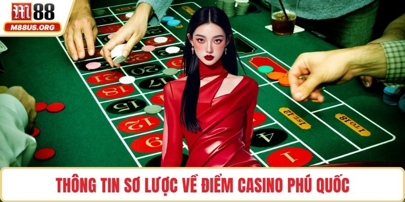 Thông tin sơ lược về điểm Casino Phú Quốc