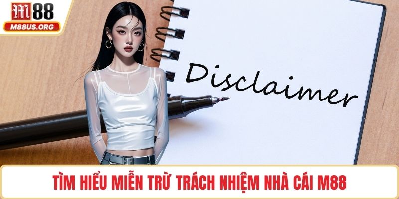 Tìm hiểu miễn trừ trách nhiệm nhà cái M88